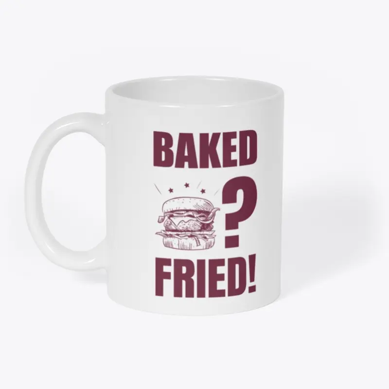 Baked? Fried!