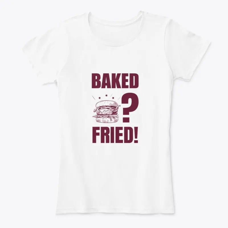 Baked? Fried!