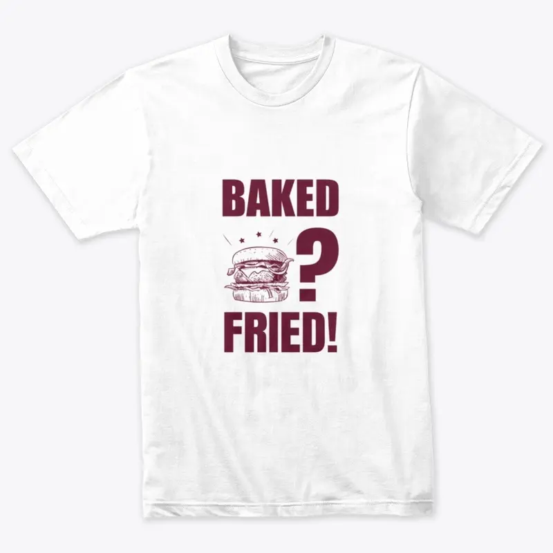 Baked? Fried!