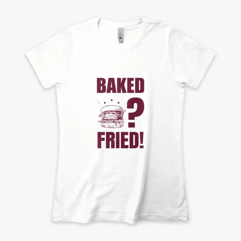 Baked? Fried!