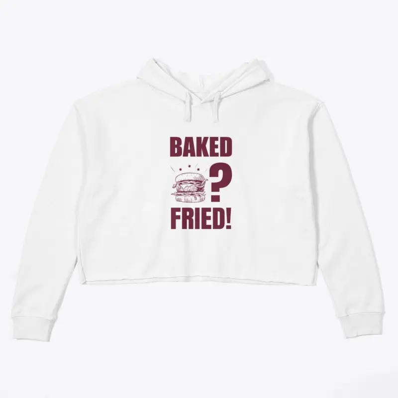 Baked? Fried!