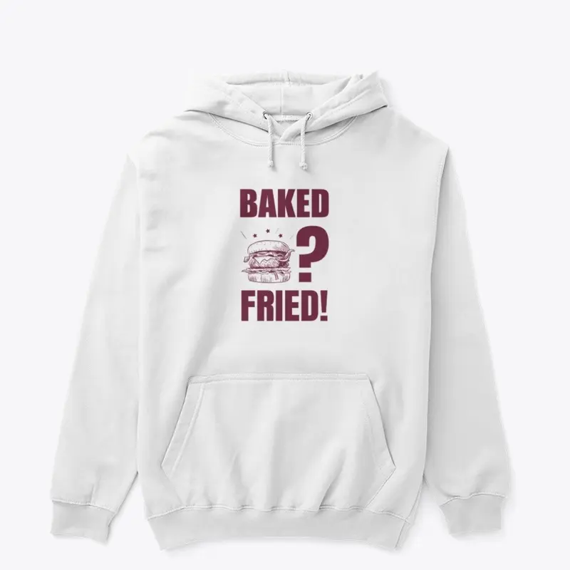 Baked? Fried!