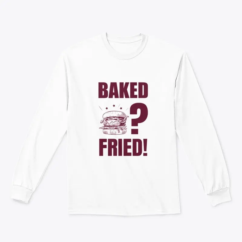 Baked? Fried!