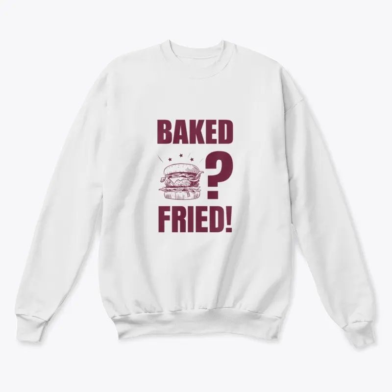 Baked? Fried!