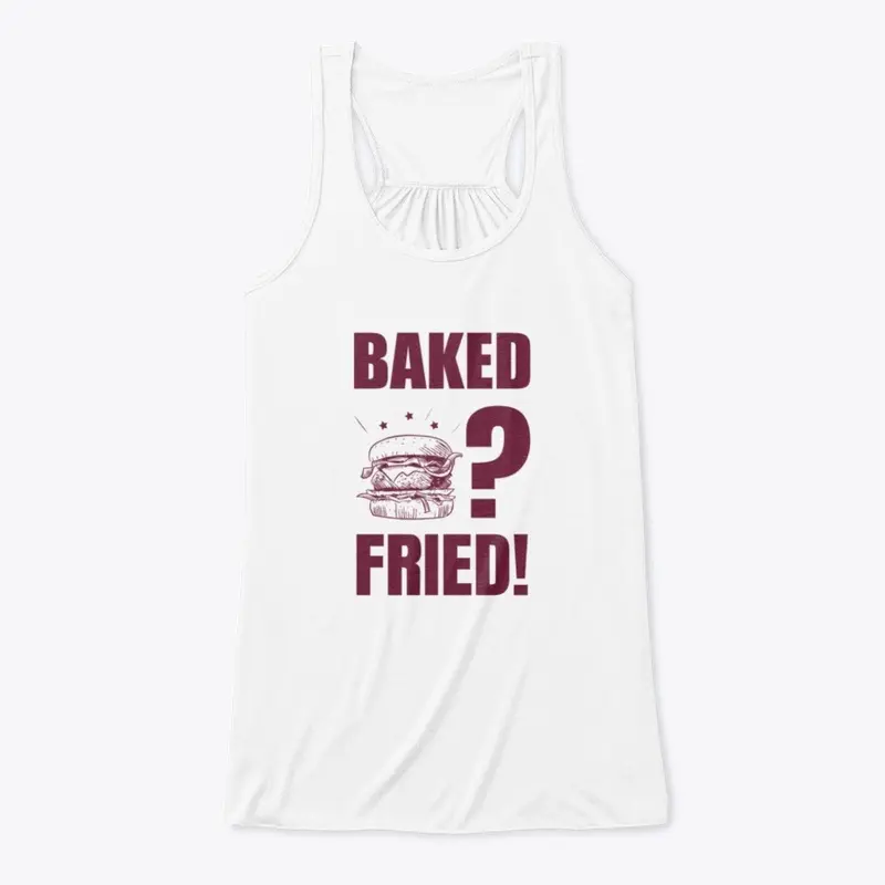 Baked? Fried!