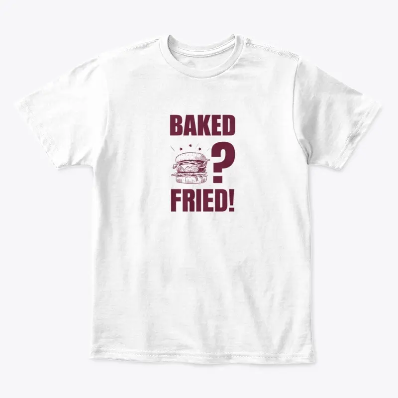 Baked? Fried!