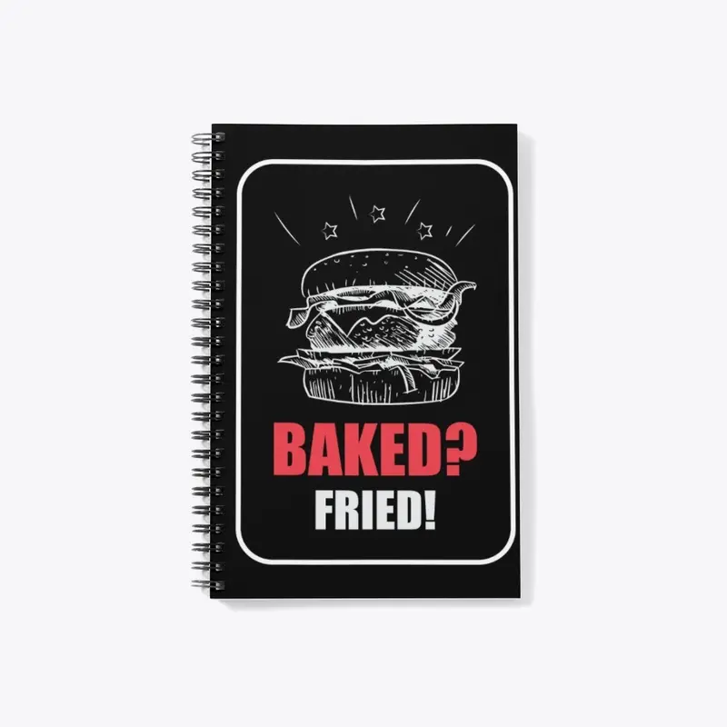 Baked? Fried!